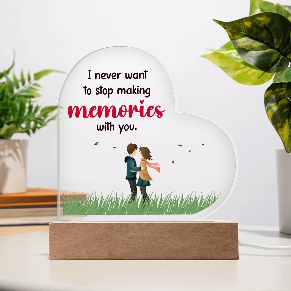 Gift for Wife, Girlfriend, Soulmate - I Never Want to Stop Making Memories - Heart Shaped Acrylic Plaque - Mallard Moon Gift Shop