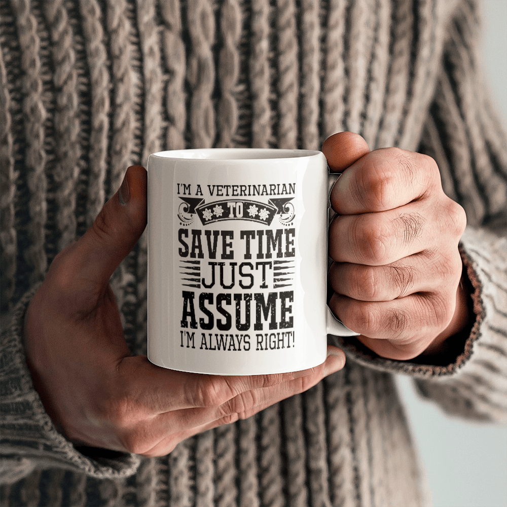 Veterinarian Ceramic Coffee Mug - To Save Time Just Assume I'm Always Right - Mallard Moon Gift Shop