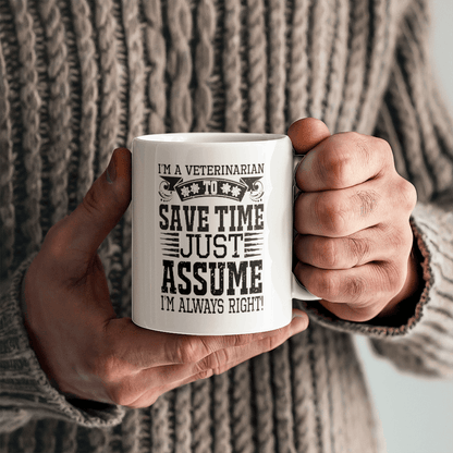 Veterinarian Ceramic Coffee Mug - To Save Time Just Assume I'm Always Right - Mallard Moon Gift Shop