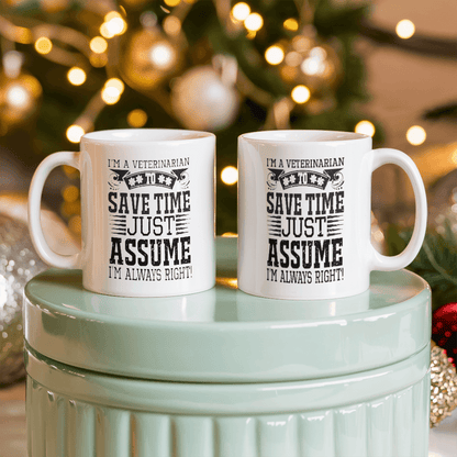 Veterinarian Ceramic Coffee Mug - To Save Time Just Assume I'm Always Right - Mallard Moon Gift Shop