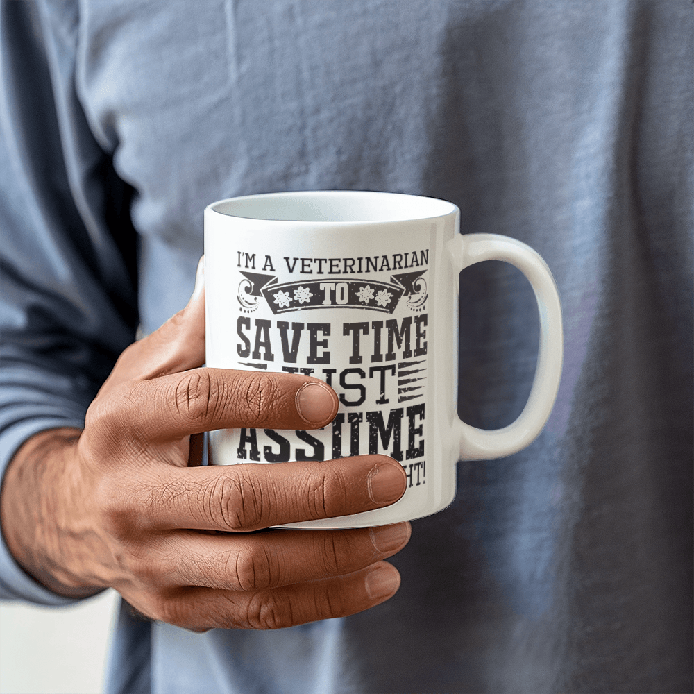 Veterinarian Ceramic Coffee Mug - To Save Time Just Assume I'm Always Right - Mallard Moon Gift Shop