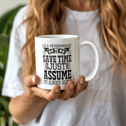 Veterinarian Ceramic Coffee Mug - To Save Time Just Assume I'm Always Right - Mallard Moon Gift Shop