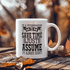 Veterinarian Ceramic Coffee Mug - To Save Time Just Assume I'm Always Right