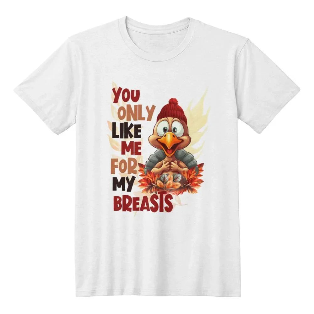 Funny Thanksgiving Turkey Shirt - You Only Like Me for My Breasts