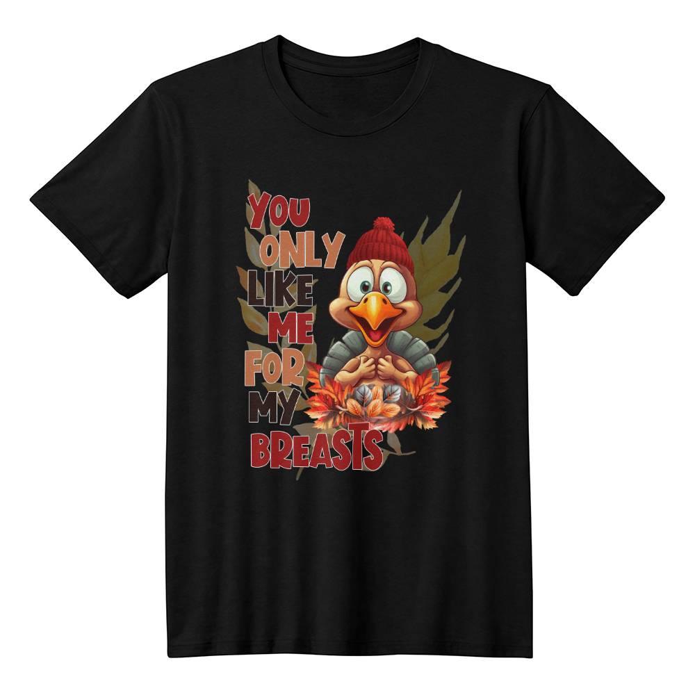 Funny Thanksgiving Turkey Shirt - You Only Like Me for My Breasts - Mallard Moon Gift Shop