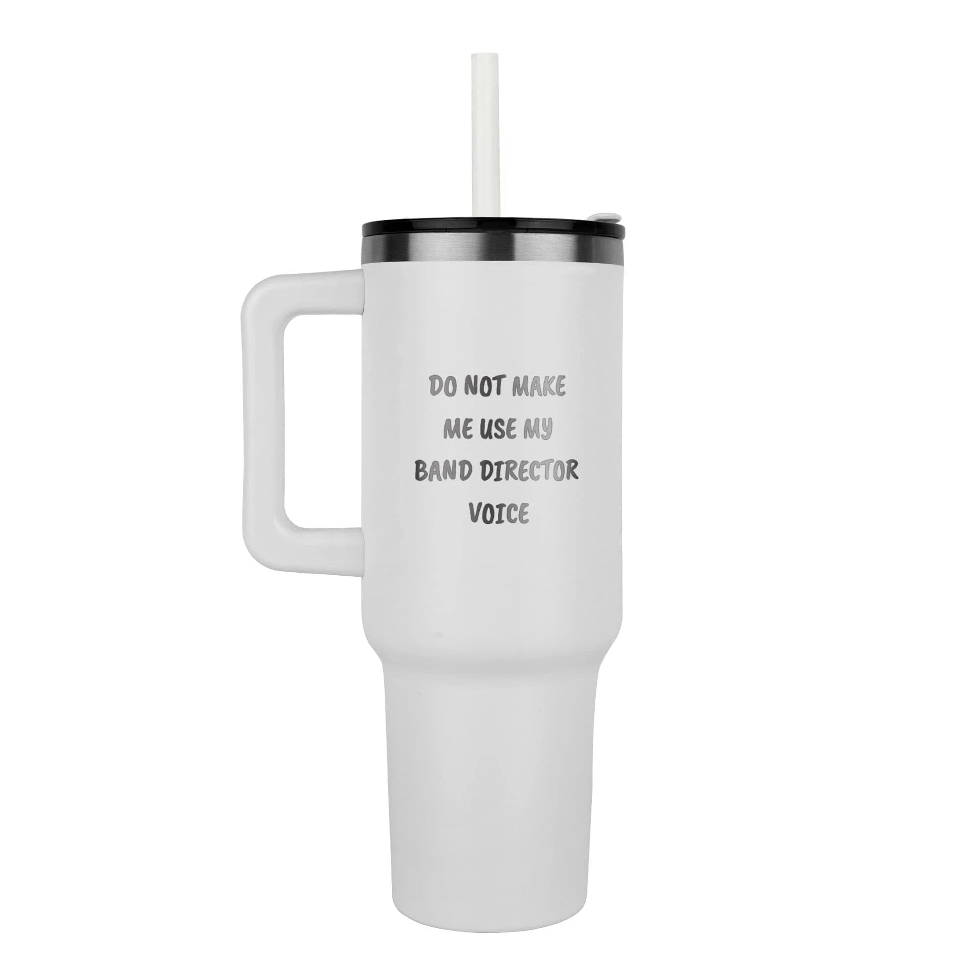 Do Not Make Me Use My Band Director Voice Funny Band Director Pinnacle 40oz Tumbler – Gift for Music Teachers, Conductors & Band Geeks