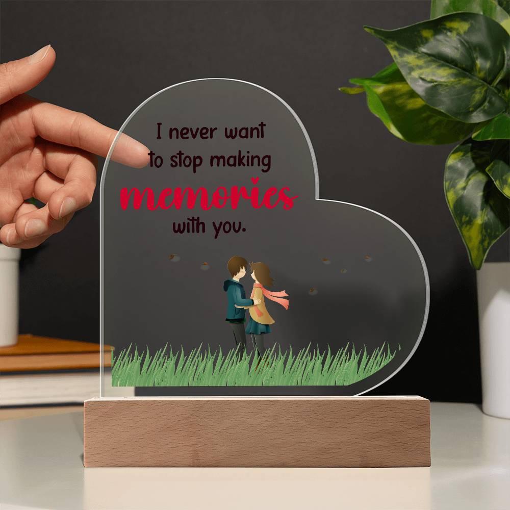 Gift for Wife, Girlfriend, Soulmate - I Never Want to Stop Making Memories - Heart Shaped Acrylic Plaque - Mallard Moon Gift Shop