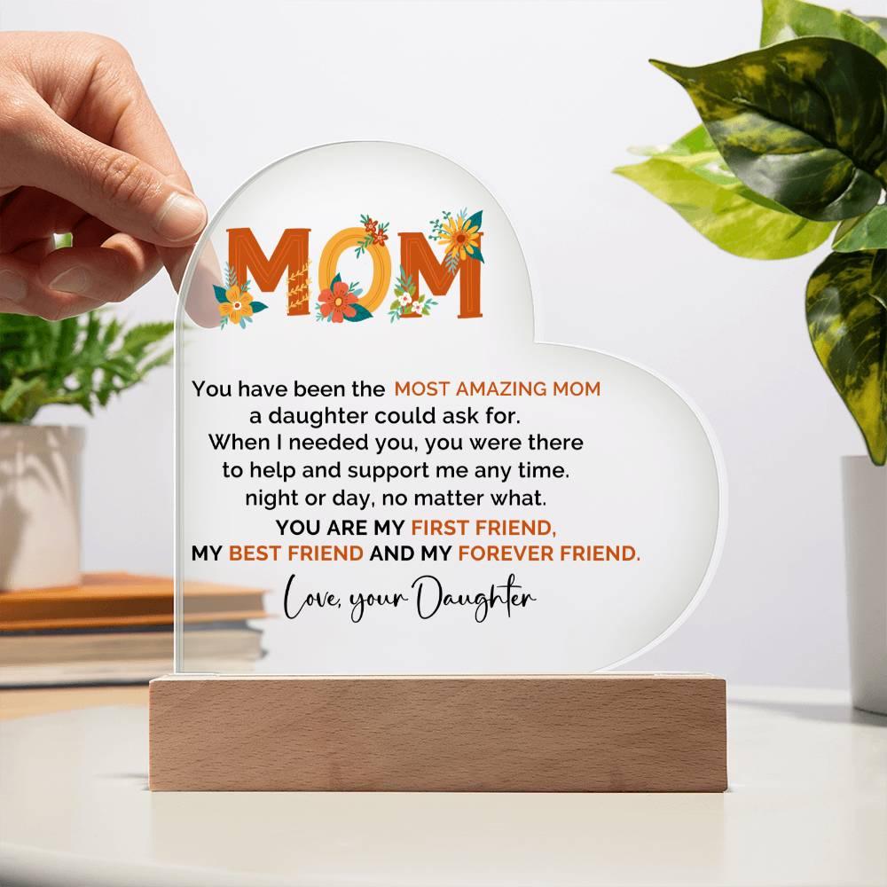 To My Amazing Mom You are My First Friend, Best Friend and My Forever Friend Personalized Acrylic Heart Plaque - Mallard Moon Gift Shop