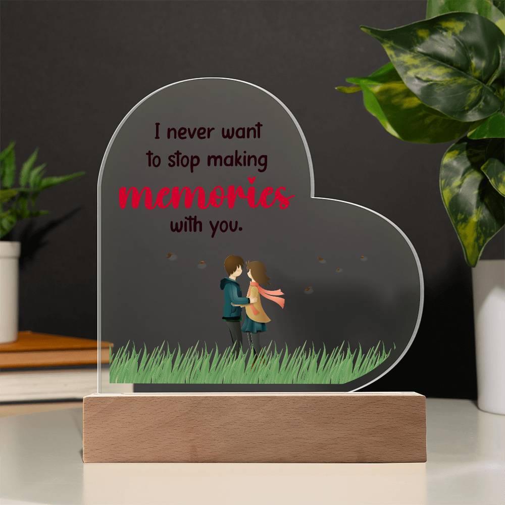 Gift for Wife, Girlfriend, Soulmate - I Never Want to Stop Making Memories - Heart Shaped Acrylic Plaque - Mallard Moon Gift Shop