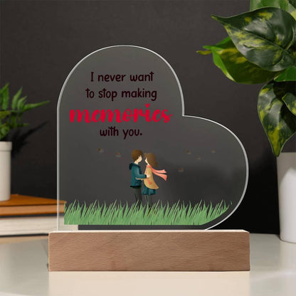 Gift for Wife, Girlfriend, Soulmate - I Never Want to Stop Making Memories - Heart Shaped Acrylic Plaque - Mallard Moon Gift Shop