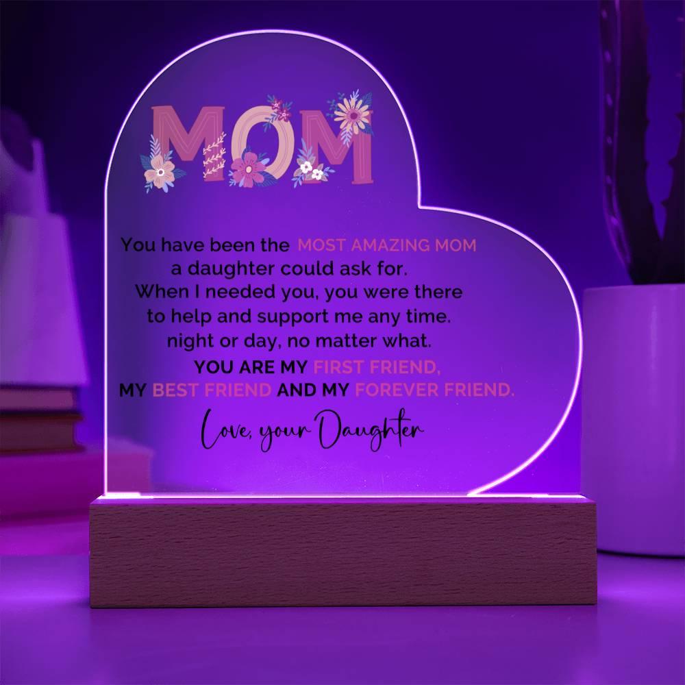 To My Amazing Mom You are My First Friend, Best Friend and My Forever Friend Personalized Acrylic Heart Plaque - Mallard Moon Gift Shop