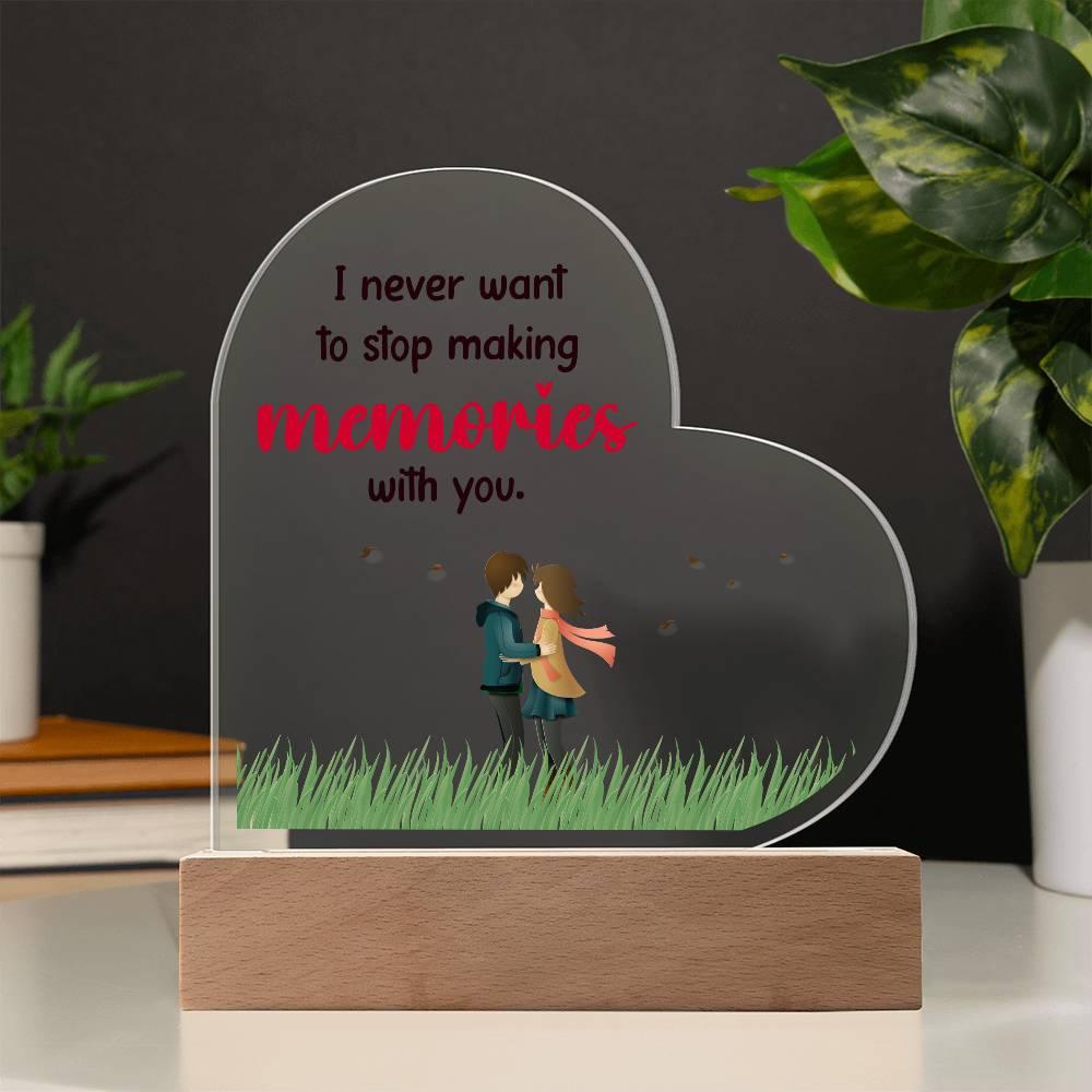 Gift for Wife, Girlfriend, Soulmate - I Never Want to Stop Making Memories - Heart Shaped Acrylic Plaque - Mallard Moon Gift Shop