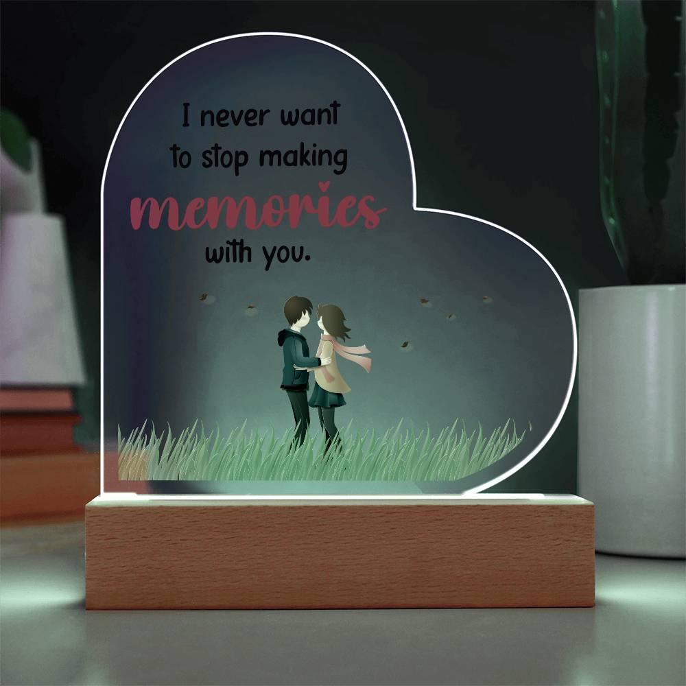 Gift for Wife, Girlfriend, Soulmate - I Never Want to Stop Making Memories - Heart Shaped Acrylic Plaque - Mallard Moon Gift Shop