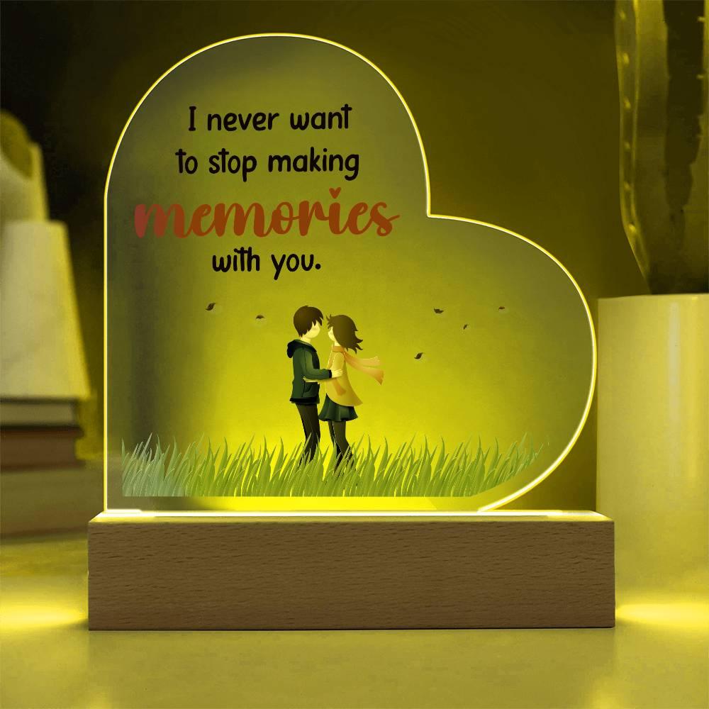 Gift for Wife, Girlfriend, Soulmate - I Never Want to Stop Making Memories - Heart Shaped Acrylic Plaque - Mallard Moon Gift Shop