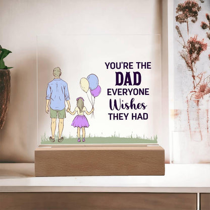 Gift for Dad You're the Dad Everyone Wishes They Had Acrylic Plaque - Mallard Moon Gift Shop