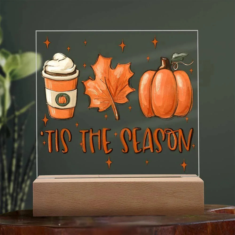 Tis the Season for Pumpkin Spice Acrylic Square Plaque with LED Wooden Base
