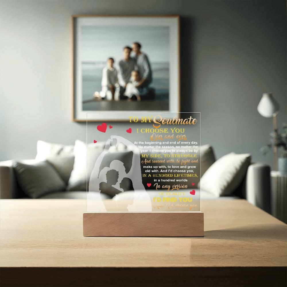 To My Soulmate - I Choose You Over and Over - Acrylic Plaque - Mallard Moon Gift Shop