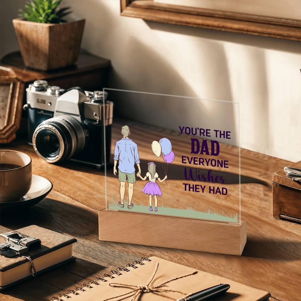 Gift for Dad You're the Dad Everyone Wishes They Had Acrylic Plaque - Mallard Moon Gift Shop