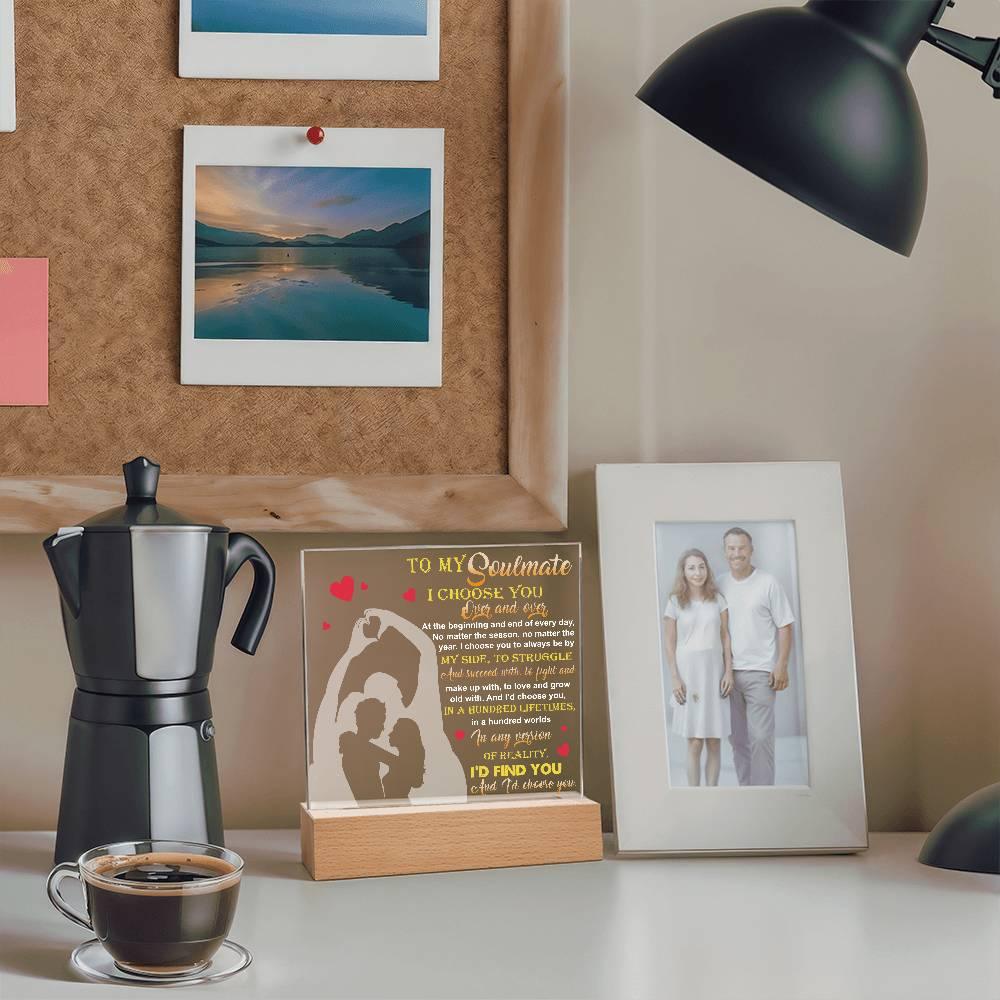 To My Soulmate - I Choose You Over and Over - Acrylic Plaque - Mallard Moon Gift Shop