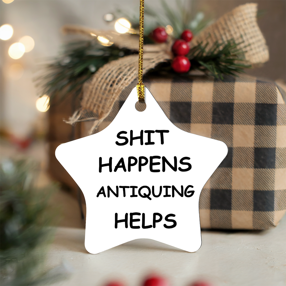 Shit Happens Antiquing Helps Funny Antiquing Ornament – Christmas Gift for Antique Lovers, Vintage Collectors, Flea Market Pickers – Holiday Keepsake