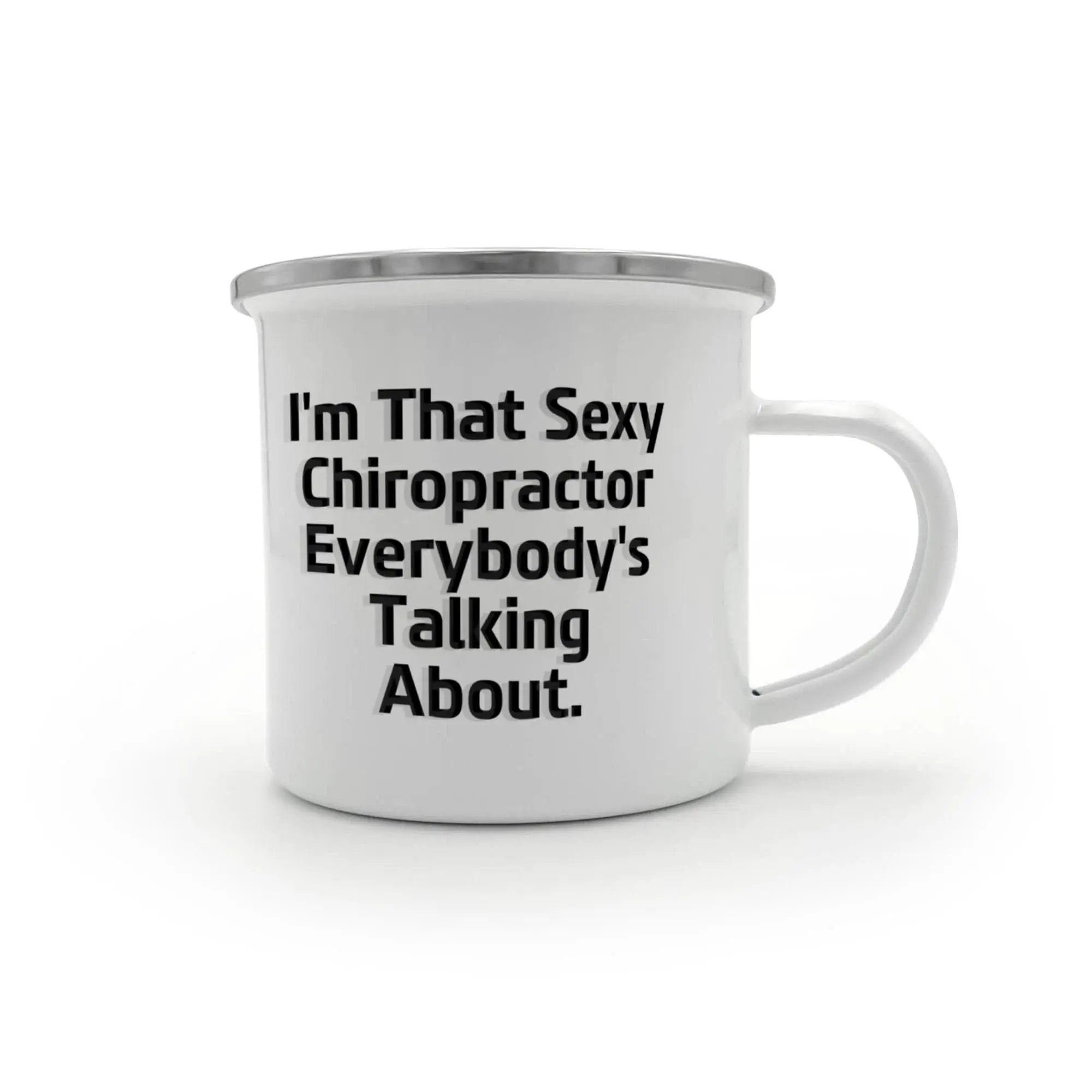 Funny Chiropractor Camping Mug – “I'm That Sexy Chiropractor Everybody's Talking About” – Enamel Coffee Mug Gift for Chiropractors