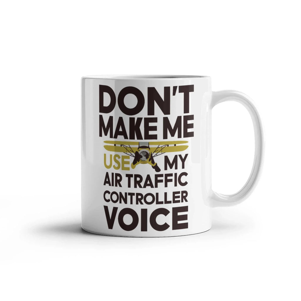 Funny Air Traffic Controller Coffee Mug - Don't Make Me Use My Air Traffic Controller Voice Aviation-Themed Pilot & ATC Gift