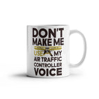 Funny Air Traffic Controller Coffee Mug - Don't Make Me Use My Air Traffic Controller Voice Aviation-Themed Pilot & ATC Gift