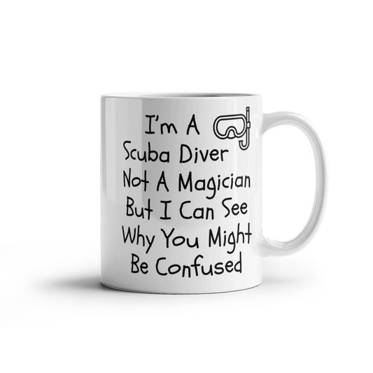 Funny Scuba Diving Coffee Mug - I'm a Scuba Diver, Not a Magician