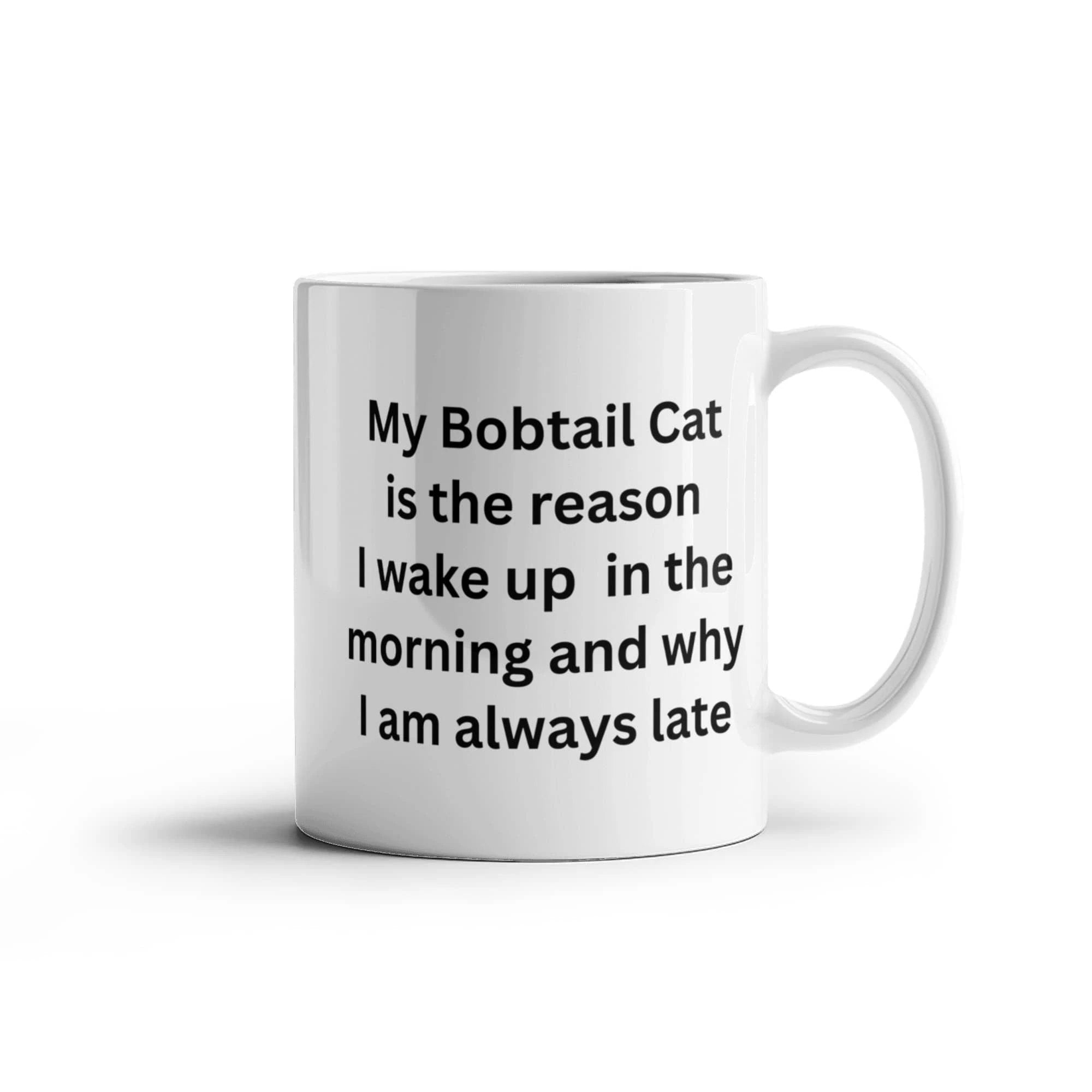 My Bobtail Cat Is the Reason I Wake Up Funny Cat Lover Ceramic Coffee Mug