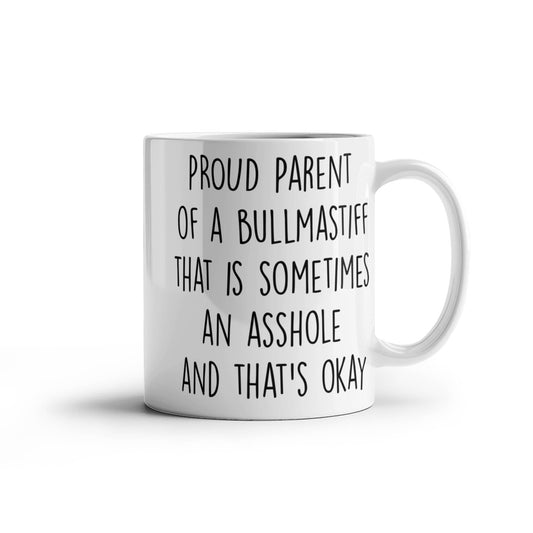 Funny Bullmastiff Dog Mom or Dad Mug – “Proud Parent of a Bullmastiff That Is Sometimes an Asshole” – White Ceramic Coffee Cup, 11oz or 15oz