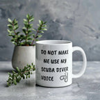 Funny Scuba Diver Ceramic Coffee Mug - Do Not Make Me Use My Scuba Diver Voice