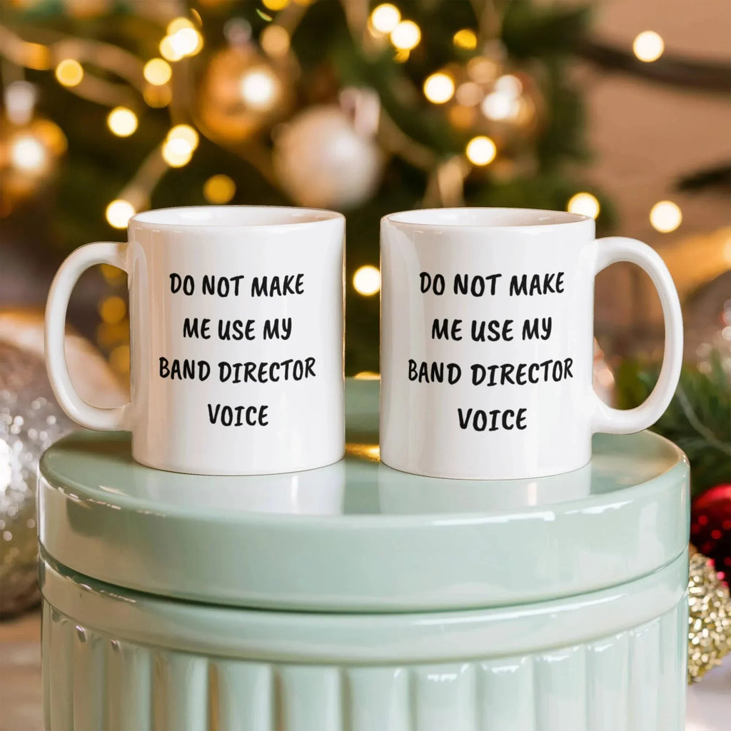 Do Not Make Me Use My Band Director Voice Funny Band Director Coffee Mug – Gift for Music Teachers, Conductors & Band Geeks