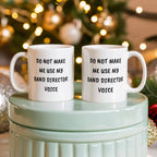 Do Not Make Me Use My Band Director Voice Funny Band Director Coffee Mug – Gift for Music Teachers, Conductors & Band Geeks