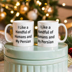 Funny Persian Cat Ceramic Coffee Mug - I Like a Handful of Humans and My Persian Cat