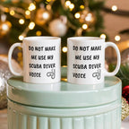 Funny Scuba Diver Ceramic Coffee Mug - Do Not Make Me Use My Scuba Diver Voice