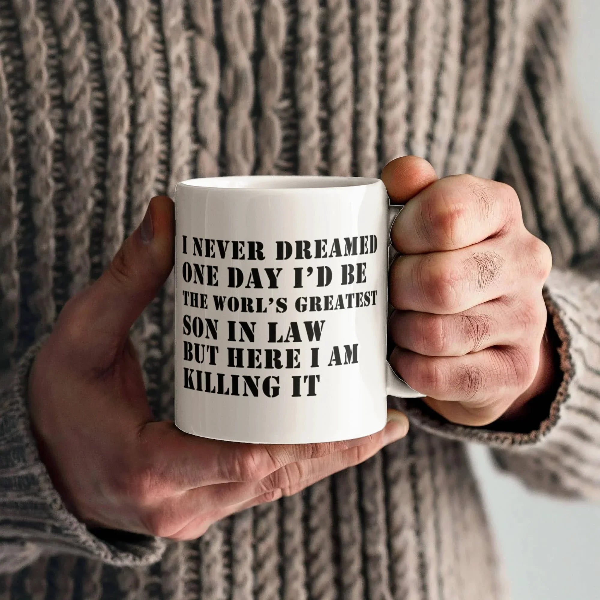 I Never Dreamed One Day I'd Be the World's Greatest Son-In-Law… But Here I Am, Killing It – Ceramic Coffee Mug (11oz & 15oz)