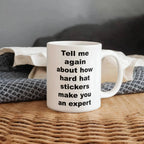 Tell Me Again How Hard Hat Stickers Make You an Expert – Funny Sarcastic Ceramic Coffee Mug