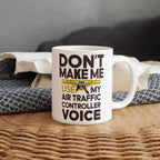 Funny Air Traffic Controller Coffee Mug - Don't Make Me Use My Air Traffic Controller Voice Aviation-Themed Pilot & ATC Gift