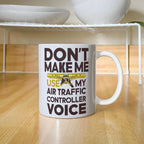 Funny Air Traffic Controller Coffee Mug - Don't Make Me Use My Air Traffic Controller Voice Aviation-Themed Pilot & ATC Gift
