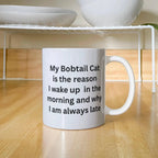 My Bobtail Cat Is the Reason I Wake Up Funny Cat Lover Ceramic Coffee Mug