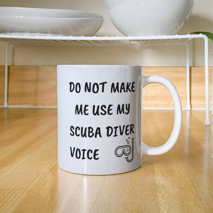 Funny Scuba Diver Ceramic Coffee Mug - Do Not Make Me Use My Scuba Diver Voice - Mallard Moon Gift Shop