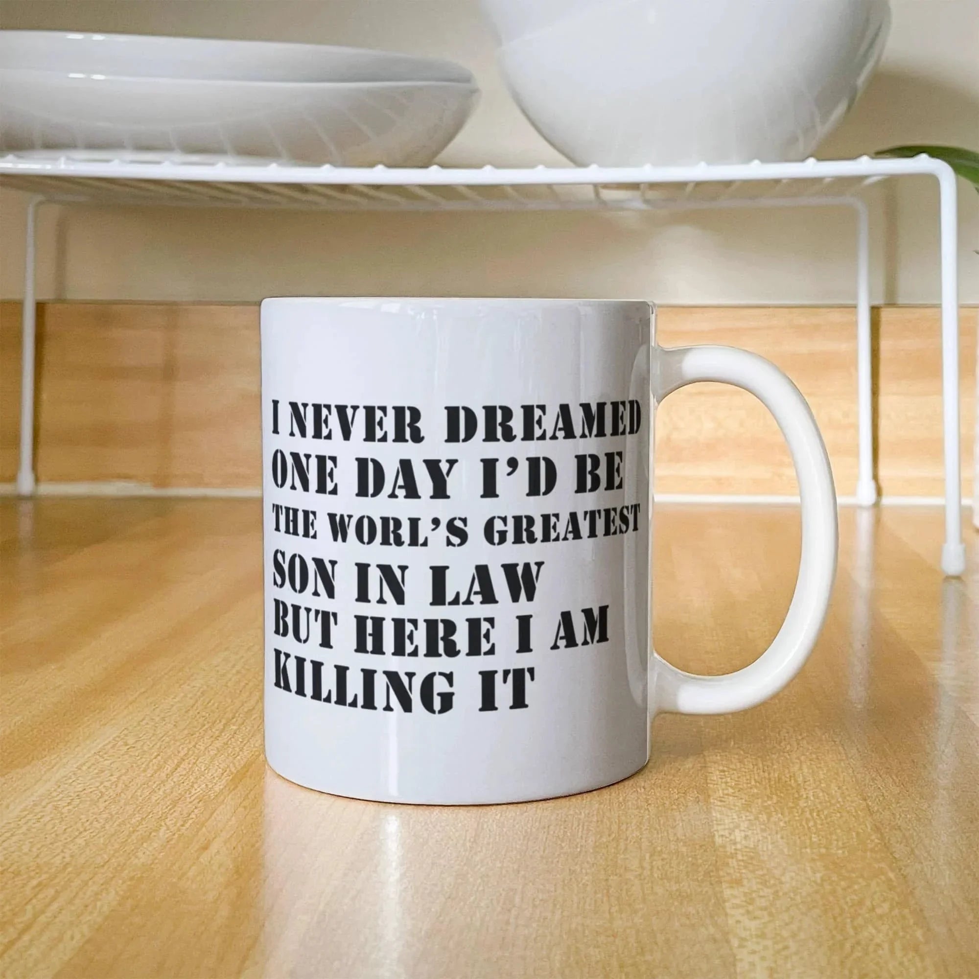 I Never Dreamed One Day I'd Be the World's Greatest Son-In-Law… But Here I Am, Killing It – Ceramic Coffee Mug (11oz & 15oz)