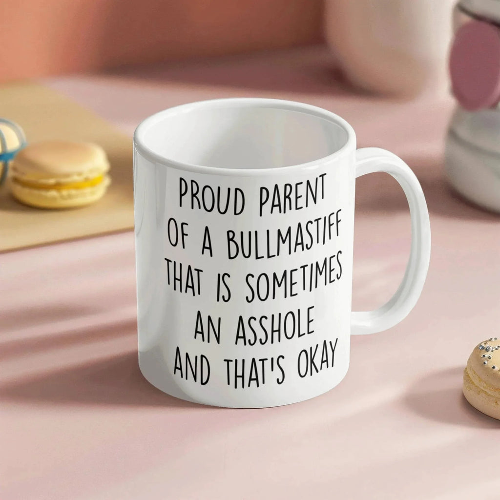 Funny Bullmastiff Dog Mom or Dad Mug – “Proud Parent of a Bullmastiff That Is Sometimes an Asshole” – White Ceramic Coffee Cup, 11oz or 15oz