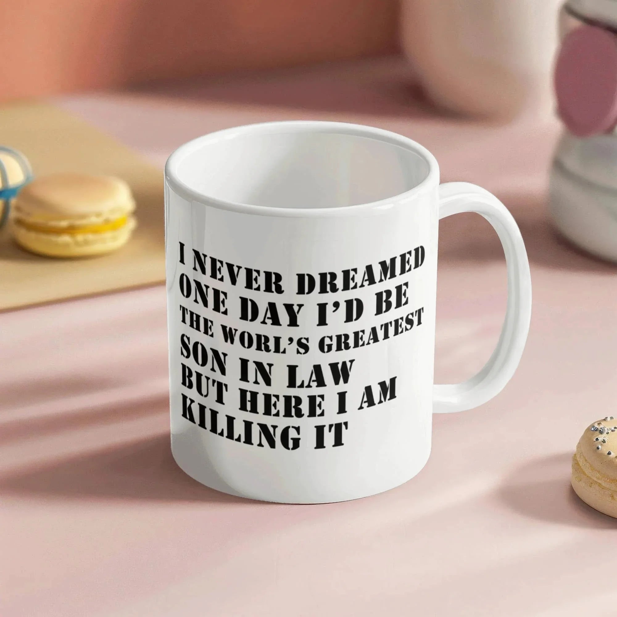 I Never Dreamed One Day I'd Be the World's Greatest Son-In-Law… But Here I Am, Killing It – Ceramic Coffee Mug (11oz & 15oz)