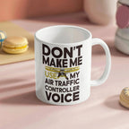Funny Air Traffic Controller Coffee Mug - Don't Make Me Use My Air Traffic Controller Voice Aviation-Themed Pilot & ATC Gift