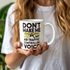 Funny Air Traffic Controller Coffee Mug - Don't Make Me Use My Air Traffic Controller Voice Aviation-Themed Pilot & ATC Gift