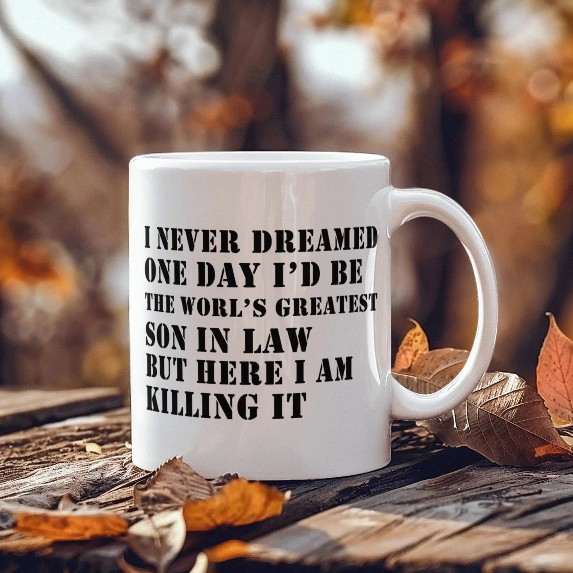 I Never Dreamed One Day I'd Be the World's Greatest Son-In-Law… But Here I Am, Killing It – Ceramic Coffee Mug (11oz & 15oz)