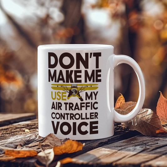 Funny Air Traffic Controller Coffee Mug - Don't Make Me Use My Air Traffic Controller Voice Aviation-Themed Pilot & ATC Gift