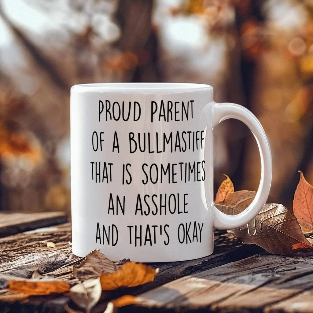 Funny Bullmastiff Dog Mom or Dad Mug – “Proud Parent of a Bullmastiff That Is Sometimes an Asshole” – White Ceramic Coffee Cup, 11oz or 15oz