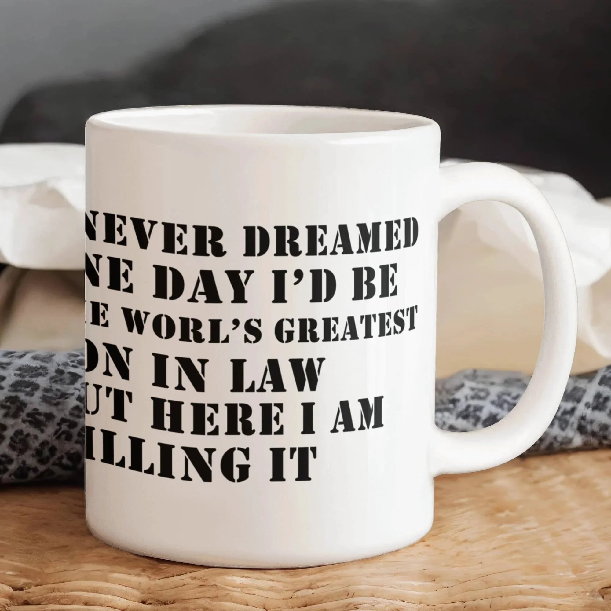 I Never Dreamed One Day I'd Be the World's Greatest Son-In-Law… But Here I Am, Killing It – Ceramic Coffee Mug (11oz & 15oz)